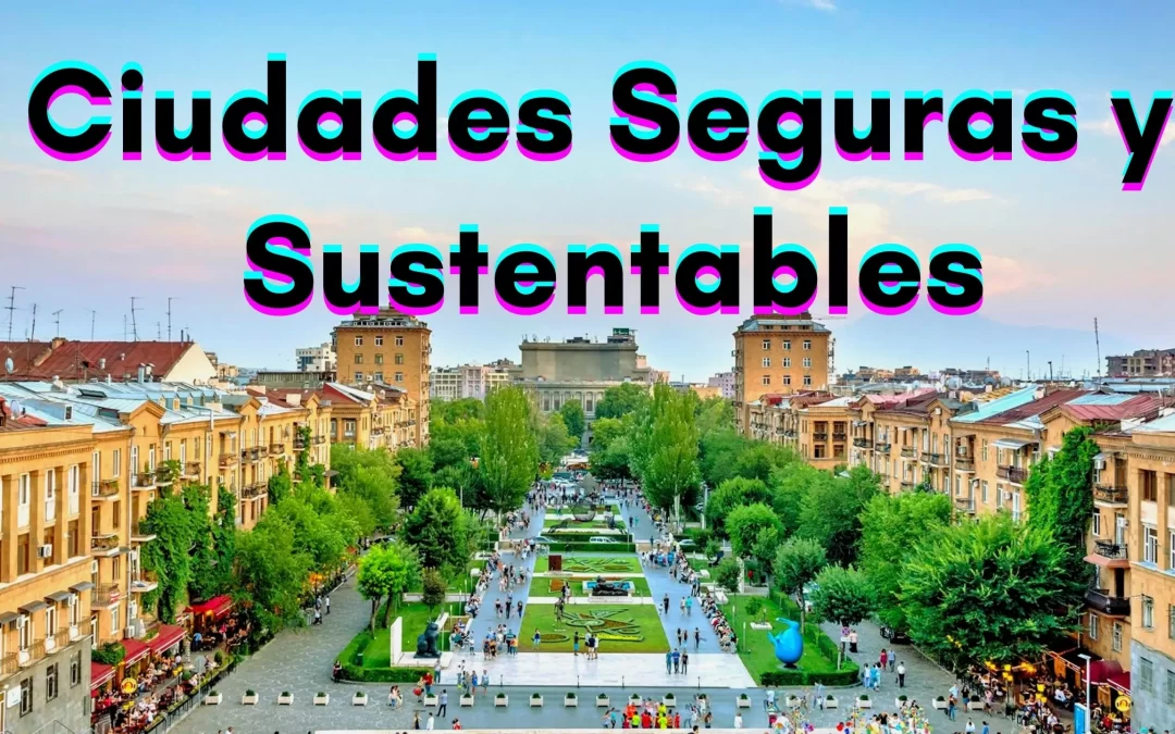 7 Estrategias para ciudades seguras y sustentables.